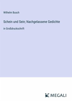 Schein und Sein; Nachgelassene Gedichte - Busch, Wilhelm