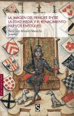 La imagen del príncipe en la Edad Media y el Renacimiento: nuevos enfoques La imagen del príncipe en la Edad Media y el Renacimiento: nuevos enfoques