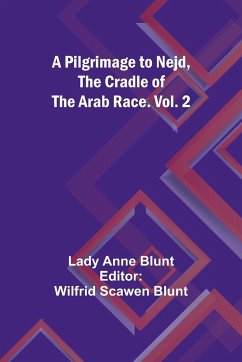 A Pilgrimage to Nejd, the Cradle of the Arab Race. Vol. 2 - Blunt, Lady Anne