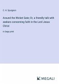 Around the Wicket Gate; Or, a friendly talk with seekers concerning faith in the Lord Jesus Christ