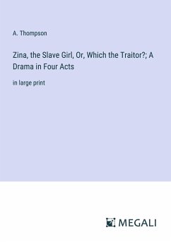 Zina, the Slave Girl, Or, Which the Traitor?; A Drama in Four Acts - Thompson, A.