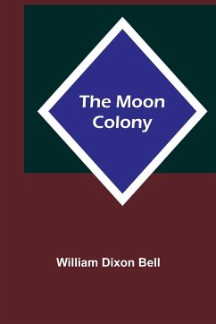 The Moon Colony - Bell, William Dixon