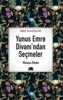 Yunus Emre Divanindan Secmeler - Emre, Yunus