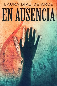En ausencia (eBook, ePUB) - Diaz De Arce, Laura