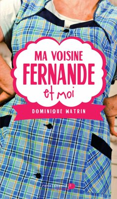 Ma voisine Fernande et moi (eBook, ePUB) - Watrin, Dominique