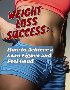 Weight Loss Success: How to Achieve a Lean Figure and Feel Good (eBook, ePUB) - Girdziunas, Marius