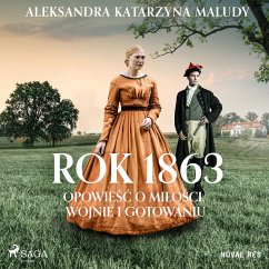 Rok 1863. Opowieść o miłości, wojnie i gotowaniu (MP3-Download) - Maludy, Aleksandra Katarzyna