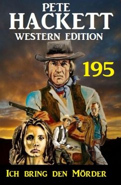 Cover Ich bring den Mörder: Pete Hackett Western Edition 195 (eBook, ePUB)