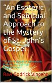 &quote;An Esoteric and Spiritual Approach to the Mystery of St. John's Gospel&quote; (eBook, ePUB)