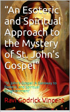 “An Esoteric and Spiritual Approach to the Mystery of St. John’s Gospel” (eBook, ePUB) - Godrick Vincent, Ravi; Vincent