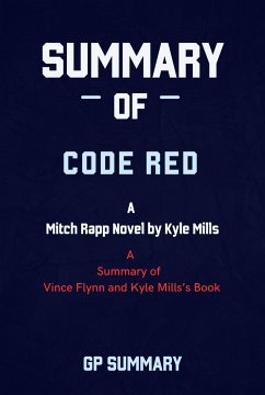 Summary of Code Red by Vince Flynn and Kyle Mills: A Mitch Rapp Novel by Kyle Mills (eBook, ePUB) - SUMMARY, GP