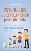Psychologie du développement pour débutants Comment comprendre facilement les étapes du développement du nourrisson à l'adulte et appliquer les connaissances de manière ciblée (eBook, ePUB)