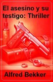 El asesino y su testigo: Thriller (eBook, ePUB)