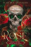 Necromancing The Rose - Book 1 of the Whim-Dark Tales (eBook, ePUB)