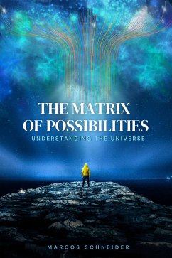 The Matrix of Possibilities (eBook, ePUB) - Schneider, Marcos