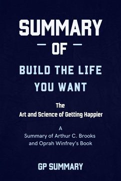 Summary of Build the Life You Want By Arthur C. Brooks and Oprah Winfrey (eBook, ePUB) - SUMMARY, GP