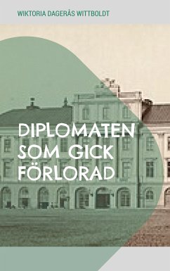 Diplomaten som gick förlorad (eBook, ePUB) - Dagerås Wittboldt, Wiktoria