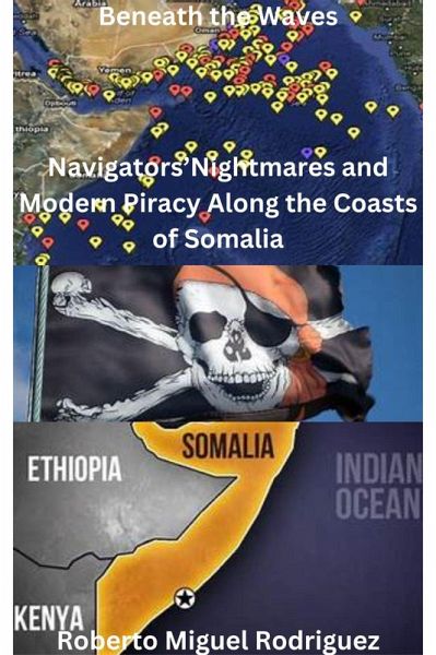 Beneath the Waves: Navigators' Nightmares and Modern Piracy Along the Coasts of Somalia (eBook, ePUB)