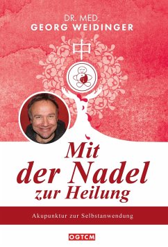 Mit der Nadel zur Heilung (eBook, ePUB) - Weidinger, Georg; Weidinger, Georg