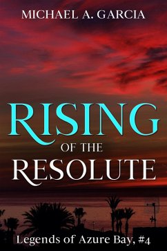 Rising of the Resolute (Legends of Azure Bay, #4) (eBook, ePUB) - Garcia, Michael A.