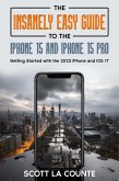 The Insanely Easy Guide to iPhone 15 and iPhone 15 Pro: Getting Started with the 2023 iPhone and iOS 17 (eBook, ePUB)