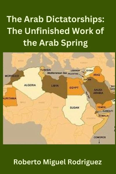 The Arab Dictatorships: The Unfinished Work of the Arab Spring (eBook, ePUB) The Arab Dictatorships: The Unfinished Work of the Arab Spring (eBook, ePUB)