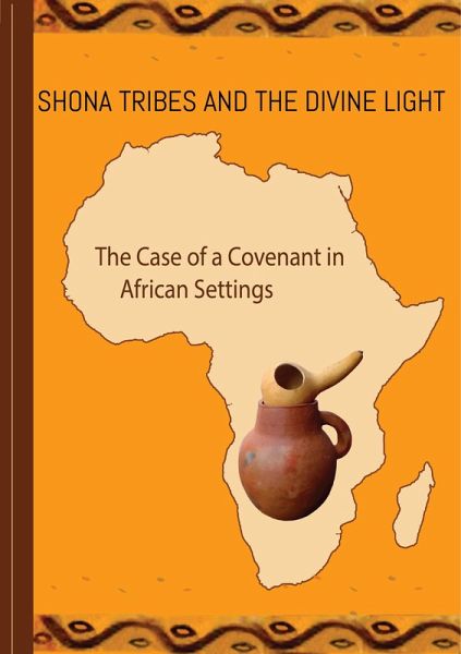 Shona Tribes and the Divine Light: The Case of a Covenant in African Settings (eBook, ePUB) Shona Tribes and the Divine Light: The Case of a Covenant in African Settings (eBook, ePUB)