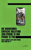 Die Wahnsinnig Einfache Anleitung Zum iPhone 15 Und iPhone 15 Pro: Erste Schritte Mit Dem Iphone 2023 Und iOS 17 (eBook, ePUB)