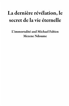 Cover La dernière révélation, le secret de la vie éternelle (eBook, ePUB)