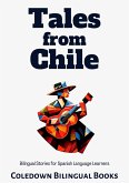 Tales from Chile: Bilingual Stories for Spanish Language Learners (eBook, ePUB) Tales from Chile: Bilingual Stories for Spanish Language Learners (eBook, ePUB)