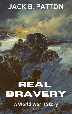 Real Bravery: A World War II Story (eBook, ePUB) - Patton, Jack B