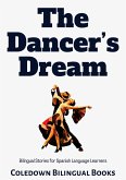 The Dancer's Dream: Bilingual Stories for Spanish Language Learners (eBook, ePUB) The Dancer's Dream: Bilingual Stories for Spanish Language Learners (eBook, ePUB)