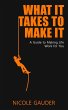 What It Takes To Make It: A Guide To... - Bild 1