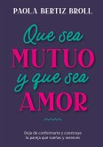 Que sea mutuo y que sea amor (eBook, ePUB) Que sea mutuo y que sea amor (eBook, ePUB)