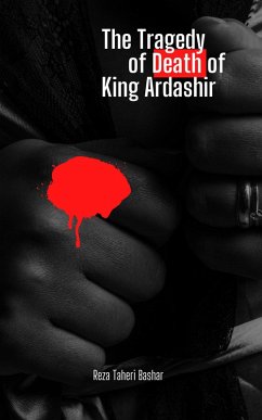 The Tragedy of the Death of King Ardashir (eBook, ePUB) - Taheribashar, Reza