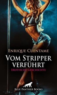 Vom Stripper verführt   Erotische Geschichte + 2 weitere Geschichten - Cuentame, Enrique