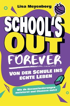 School's Out Forever: Von der Schule ins echte Leben - Meyenborg, Lisa