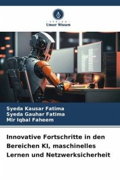 Innovative Fortschritte in den Bereichen KI, maschinelles Lernen und Netzwerksicherheit - Kausar Fatima, Syeda;Gauhar Fatima, Syeda;Faheem, Mir Iqbal