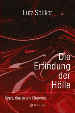 Die Erfindung der Hölle - Spilker, Lutz