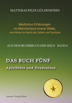 DAS BUCH FÜNF; Vom Geben und Nehmen; Haupt und Gieder als fünfstrahliger Stern; Selbstlose Liebe; Freien und Befreien; Grimm-Märchen Sterntaler; - Güldenstein, Matthias Felix