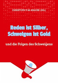 Reden ist Silber, Schweigen ist Gold - Krause, Christoph T. M.