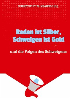 Reden ist Silber, Schweigen ist Gold - Krause, Christoph T. M.