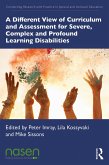 A Different View of Curriculum and Assessment for Severe, Complex and Profound Learning Disabilities (eBook, PDF)