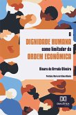 A dignidade humana como limitador da ordem econômica (eBook, ePUB)