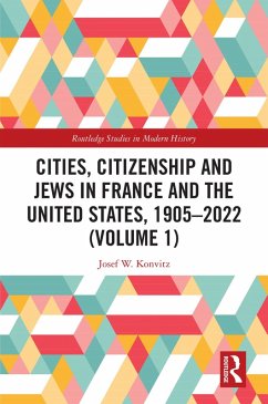 Cities, Citizenship and Jews in France and the United States, 1905-2022 (Volume 1) (eBook, PDF) - Konvitz, Josef W.