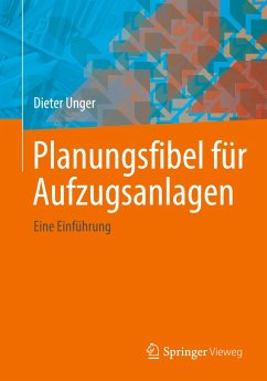 Planungsfibel für Aufzugsanlagen - Unger, Dieter