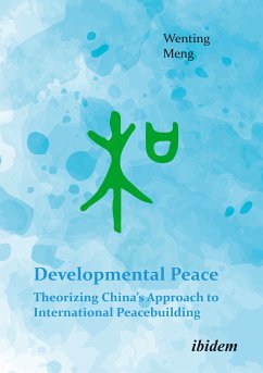 Developmental Peace: Theorizing China’s Approach to International Peacebuilding (eBook, ePUB) - Meng, Wenting