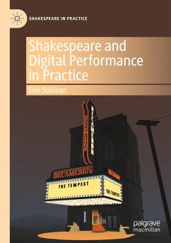 Shakespeare and Digital Performance in Practice - Sullivan, Erin