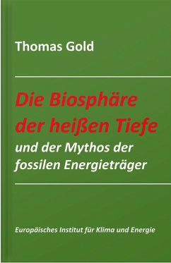 Die Biosphäre der heißen Tiefe und der Mythos der fossilen Energieträger - Gold, Thomas