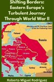 Shifting Borders: Eastern Europe's Turbulent Journey Through World War II (eBook, ePUB)